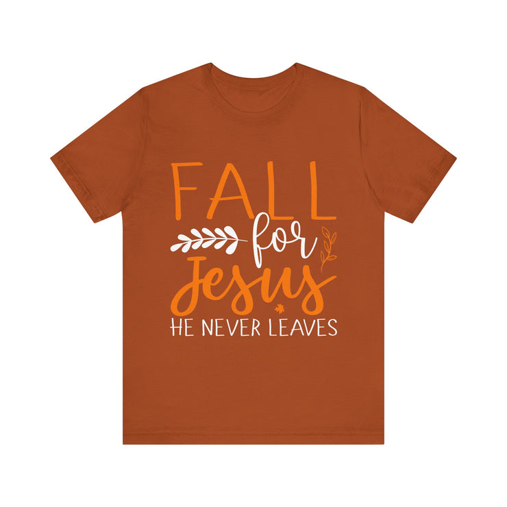 Religious Fall for Jesus He Never Leaves Christian T-Shirt, Thanksgiving Fall Autumn Harvest Shirt, Inspirational Tee, Christian Gift,