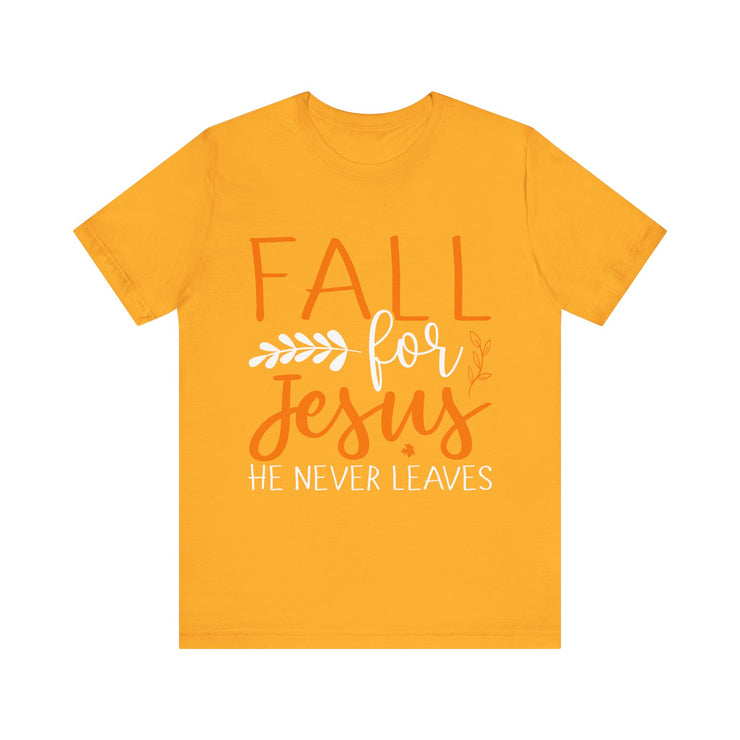 Religious Fall for Jesus He Never Leaves Christian T-Shirt, Thanksgiving Fall Autumn Harvest Shirt, Inspirational Tee, Christian Gift,