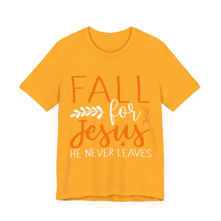 Religious Fall for Jesus He Never Leaves Christian T-Shirt, Thanksgiving Fall Autumn Harvest Shirt, Inspirational Tee, Christian Gift,